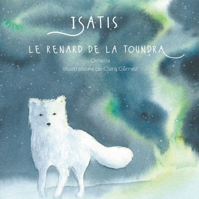 Isatis le renard de la toundra - Ornella, Clara Gomez