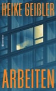 Arbeiten - Heike Geißler