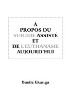 A Propos Du Suicide Assiste Et de L'Euthanasie Aujourd'hui - Basile Ekanga