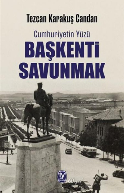 Cumhuriyetin Yüzü Baskenti Savunmak - Tezcan Karakus Candan