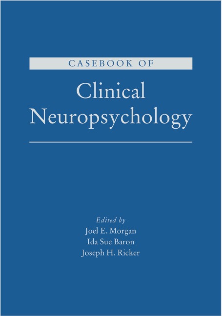Casebook of Clinical Neuropsychology - Joel E. Morgan, Ida Sue Baron, Joseph H. Ricker
