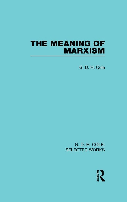 The Meaning of Marxism - G. Cole
