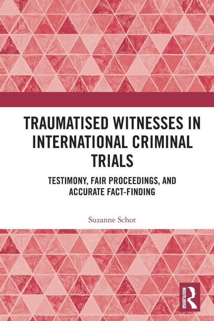Traumatised Witnesses in International Criminal Trials - Suzanne Schot