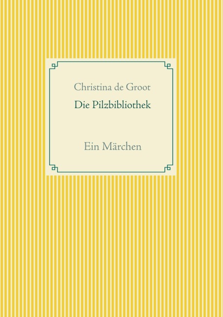 Die Pilzbibliothek - Christina de Groot