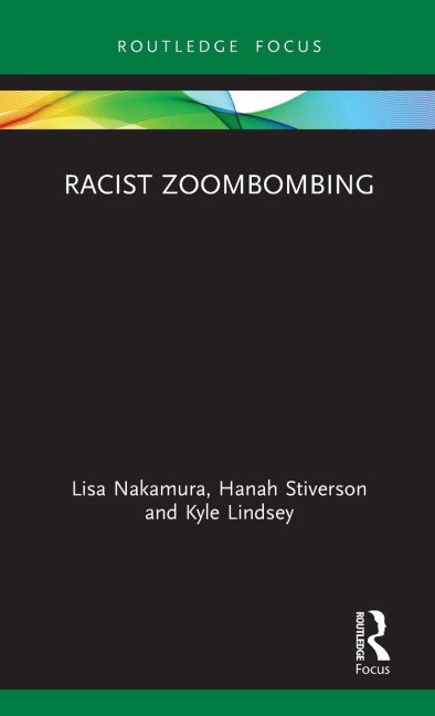 Racist Zoombombing - Lisa Nakamura, Hanah Stiverson, Kyle Lindsey