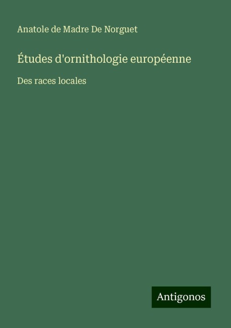 Études d'ornithologie européenne - Anatole de Madre de Norguet