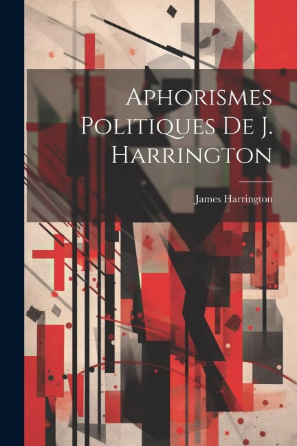 Aphorismes Politiques De J. Harrington - James Harrington