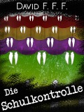 Cover-Bild zum Titel 'Die Schulkontrolle' von 'David F. F. F.'