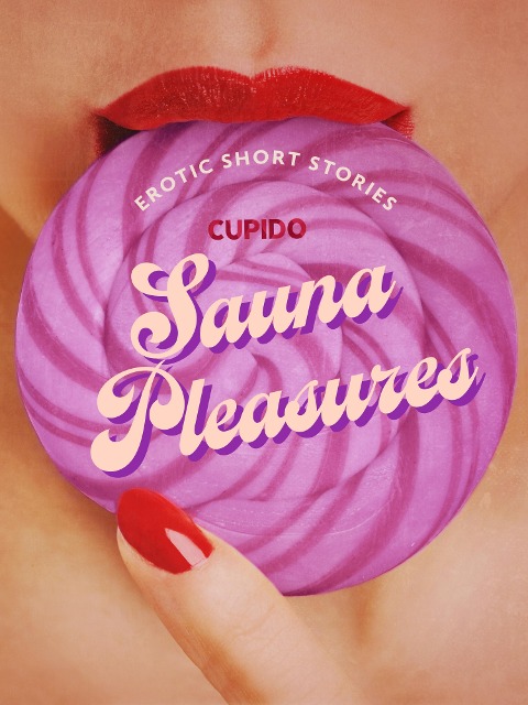 Sauna Pleasures - and other erotic short stories from Cupido - Cupido
