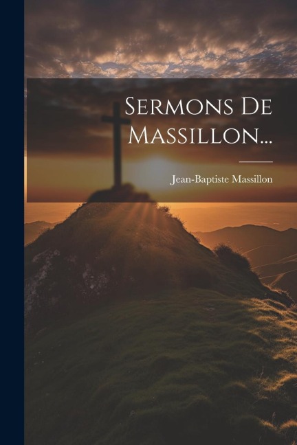 Sermons De Massillon... - Jean-Baptiste Massillon