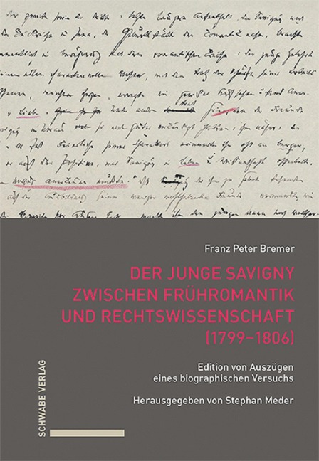 Der junge Savigny zwischen Frühromantik und Rechtswissenschaft (1799-1806) - Franz Peter Bremer