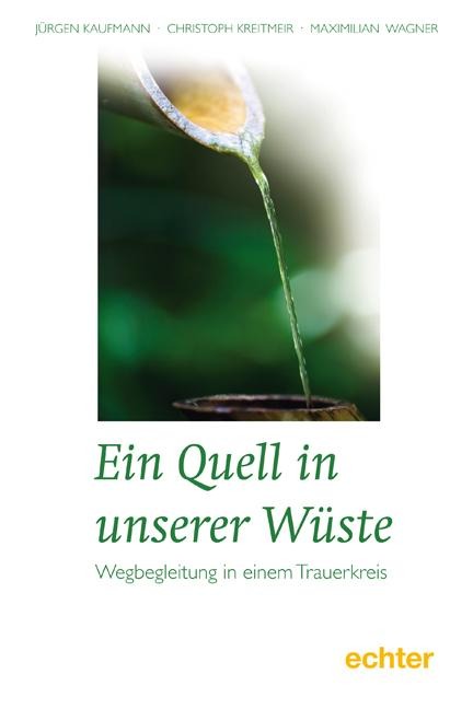 Ein Quell in unserer Wüste - Jürgen Kaufmann, Christoph Kreitmeir, Maximilian Wagner