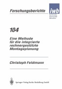 Cover-Bild zum Titel 'Eine Methode für die integrierte rechnergestützte Montageplanung' von 'Christoph Feldmann'