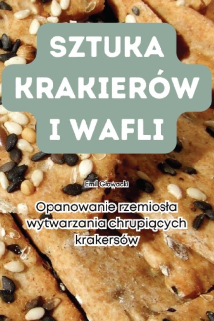 SZTUKA KRAKIERÓW I WAFLI - Emil G¿owacki
