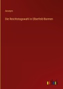 Cover-Bild zum Titel 'Die Reichtstagswahl in Elberfeld-Barmen' von 'Anonym'