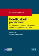 Il delitto di atti persecutori tra esigenze di politica criminale e aporie dogmatico-normative - Antonino Di Maio