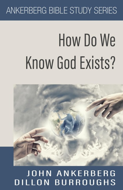 How Do We Know God Exists? - John Ankerberg, Dillon Burroughs