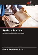 Cover-Bild zum Titel 'Svelare la città' von 'Márcio Rodrigues Silva'
