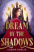 Cover-Bild zum Titel 'Dream by the Shadows' von 'Logan Karlie'