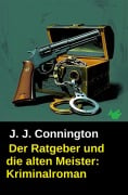 Cover-Bild zum Titel 'Der Ratgeber und die alten Meister: Kriminalroman' von 'J. J. Connington'
