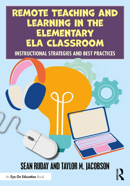 Remote Teaching and Learning in the Elementary ELA Classroom - Sean Ruday, Taylor M. Jacobson