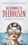 Cover-Bild zum Titel 'Willkommen in Deerhusen. Scheitern mit Seeblick' von 'Bente van der Meer'