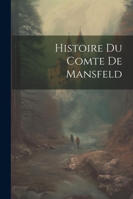 Histoire Du Comte De Mansfeld - Anonymous