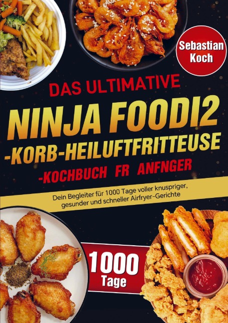 Das ultimative Ninja Foodi 2-Korb-Heißluftfritteuse-Kochbuch für Anfänger - Sebastian Koch