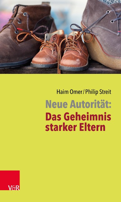 Neue Autorität: Das Geheimnis starker Eltern - Haim Omer, Philip Streit
