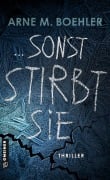 Sonst stirbt sie! - Arne M. Boehler