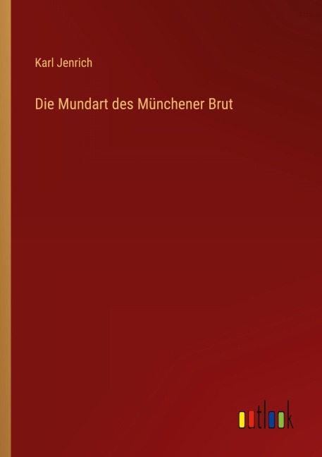 Die Mundart des Münchener Brut - Karl Jenrich