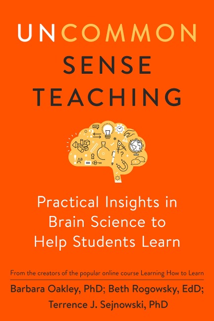Uncommon Sense Teaching - Barbara Oakley, Terrence J. Sejnowski, Beth Rogowsky