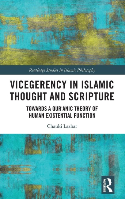 Vicegerency in Islamic Thought and Scripture - Chauki Lazhar