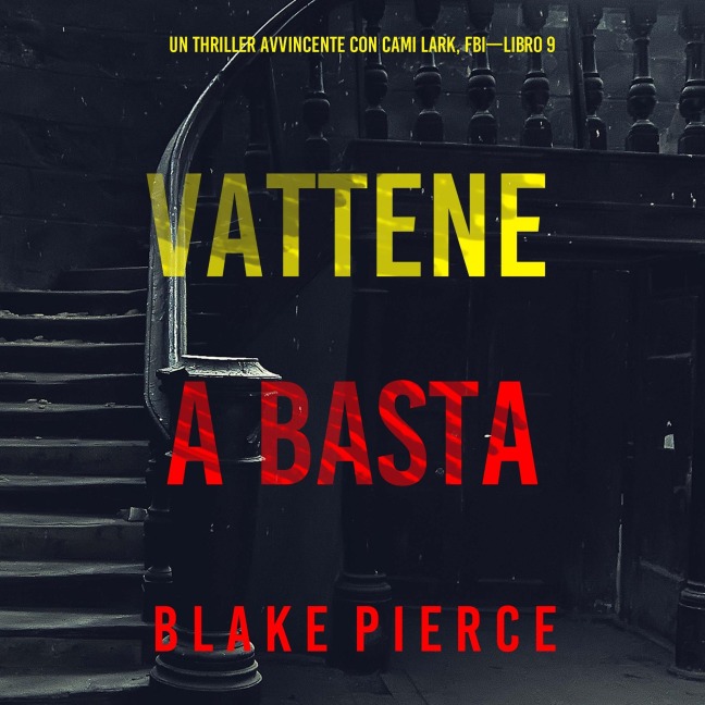 Vattene e Basta (Un Thriller Avvincente con Cami Lark, FBI¿Libro 9) - Blake Pierce