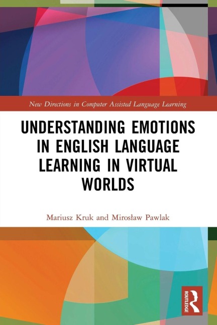 Understanding Emotions in English Language Learning in Virtual Worlds - Mariusz Kruk, Miroslaw Pawlak
