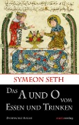 Cover-Bild zum Titel 'Das A und O vom Essen und Trinken' von 'Symeon Seth'