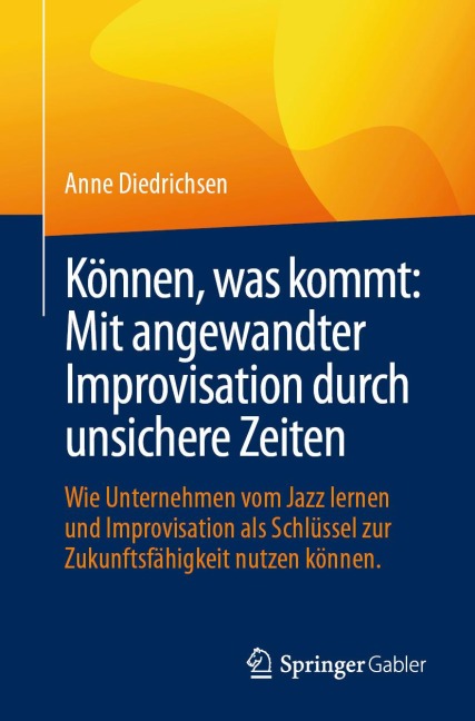 Können, was kommt: Mit angewandter Improvisation durch unsichere Zeiten - Anne Diedrichsen