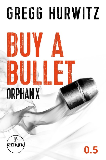 Buy a Bullet. Eine Orphan X 0.5 Kurzgeschichte von Gregg Hurwitz - Gregg Hurwitz