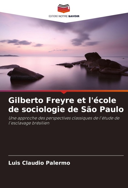 Gilberto Freyre et l'école de sociologie de São Paulo - Luis Claudio Palermo