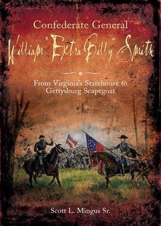 Confederate General William &quote;Extra Billy&quote; Smith - Scott L. Mingus Sr.