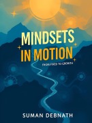 Cover-Bild zum Titel 'Mindsets in Motion: The Journey from Fixed to Growth' von 'Suman Debnath'