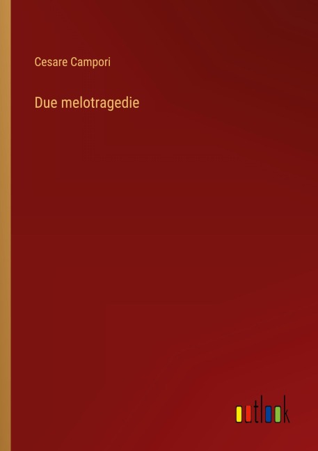 Due melotragedie - Cesare Campori