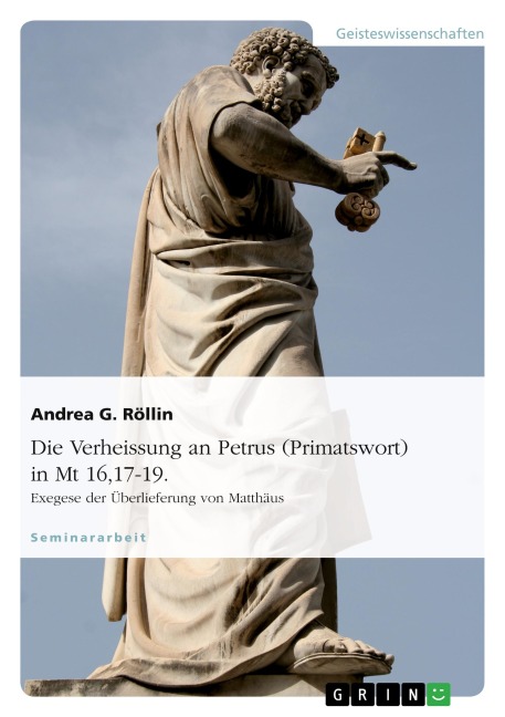 Die Verheissung an Petrus (Primatswort) in Mt 16,17-19. Exegese der Überlieferung von Matthäus - Andrea G. Röllin