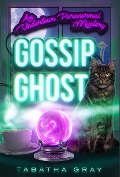 Gossip Ghost (Undertown Mysteries, #1) - Tabatha Gray