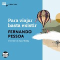 Para viajar basta existir - Fernando Pessoa