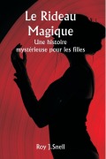 Cover-Bild zum Titel 'Le rideau magique Une histoire mystérieuse pour les filles' von 'Roy J. Snell'