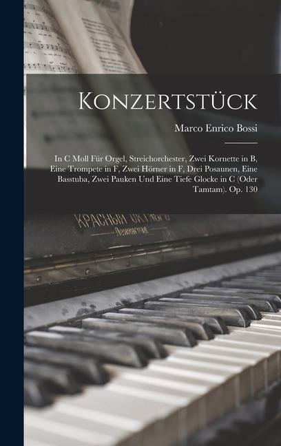 Konzertstück: In C Moll Für Orgel, Streichorchester, Zwei Kornette in B, Eine Trompete in F, Zwei Hörner in F, Drei Posaunen, Eine B - Marco Enrico Bossi