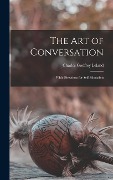 Cover-Bild zum Titel 'The Art of Conversation: With Directions for Self Education' von 'Charles Godfrey Leland'
