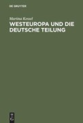 Cover-Bild zum Titel 'Westeuropa und die deutsche Teilung' von 'Martina Kessel'
