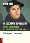 Cover-Bild zum Titel 'Die geschönte Reformation' von 'Bernd Rebe'